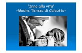 “Inno alla vita” -Madre Teresa di Calcutta- alla...-Madre Teresa di Calcutta-La vita è un’opportunità, coglila La vita è bellezza, ammirala La vita è beatitudine, assaporala