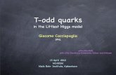 T-odd quarks - Indico [Home] · T-odd quarks in the Littlest Higgs model Giacomo Cacciapaglia IPNL 15 April 2010 MC4BSM Niels Bohr Institute, København arXiv:0911:4630, with S.Rai