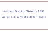 Antilock Braking Sistem (ABS) Sistema di controllo della frenata - …zanasi/didattica/Sistemi_di_Controllo/ABS_2005.pdf · Sistemi di Controllo del Veicolo Antilock Braking System