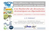Bio-raffineries: les ressources pour les polymères de demain · Bio-raffineries: les ressources A la Recherche de Structures Aromatiques ou Equivalentes J.-P. PASCAULT Université