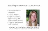 Patologia autosomico recessiva - Fisiokinesiterapia · Patologia autosomico recessiva • Malattia metabolica ereditaria • Terapia dietetica • Segni caratteristici : capelli biondi,cute