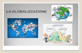 LA GLOBALIZZAZIONE - geoblog2a.weebly.com · Gli effetti positivi della globalizzazione La globalizzazione è un fatto difficilmente contestabile caratterizzato da una dimensione