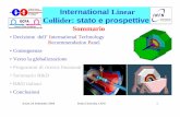 International Linear Collider: stato e prospettive · International Linear Collider: stato e prospettive ... followed by a global design ... (UK,D,India,Jap.,Korea,Canada,DoE,NSF,CERN