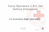 Corso Operatore C.R.I. nel Settore Emergenza · 2015-03-07 · Corso OPEM La sicurezza degli operatori Corso Operatore C.R.I. nel Settore Emergenza Rev. 1-2015