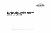Hoja de ruta para la transición de AIS a AIM - icao.int · nidas en el Doc 9750 sobre el desarrollo futuro de la información aeronáutica. ... La hoja de ruta hacia la AIM ... IP