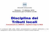 Potenza 11 Ottobre 2016 - Regione Basilicata · Potenza –11 Ottobre 2016 Formazione per la Polizia Locale Disciplina dei Tributi locali Commissario G. GODUTI –Ispettore Capo S.