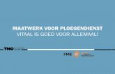 MAATWERK VOOR PLOEGENDIENST VITAAL IS GOED … TNO FME... · Dit is een gezamenlijke uitgave van TNO en FME. Leiden/Zoetermeer, 19 november 2014 Inhoud ... worden aangetast door een