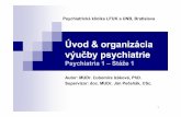 Úvod & organizácia výu by psychiatrie - FMED UK · Obsah predmetu PSYCHIATRIA PSYCHIATRIA 1 všeobecná psychiatria etiológia a patogenéza duševných porúch psychopatológia