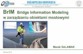 BrIM Bridge Information Modelinginfrabim.pl/wp-content/uploads/2016/11/S.6.2_SALAMAK_BrIM_w... · Obliczenia MES, przedmiary, technologia wykonania Wdrożenie BIM w mostach Wciąż