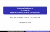 Integracja danych Hurtownie Wyk ad dla studentów matematykistudents.mimuw.edu.pl/~zbyszek/bazy-danych/mat/pl/slides/hurtownie.pdf · Analiza danych Poczatk˛ owo bazy danych słu˙zyły