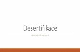 Desertifikace · 2018-05-21 · Důsledky desertifikace • Písečné bouře ... které jezero zásobuje, sucho) • Poušť Atacama • olivijské jezero Poopó • Čadské jezero.