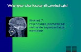 Wykład 7: Psychologia poznawcza: nietrwałe reprezentacje ...konderak.eu/materialy/wkg10_w7.pdf · Psychologia poznawcza: nietrwałe reprezentacje mentalne Wstęp do kognitywistyki.