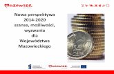 Nowa perspektywa 2014-2020 - ekonomiaspoleczna.gov.pl · Nowa perspektywa 2014-2020 szanse, możliwości, wyzwania dla Województwa Mazowieckiego