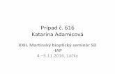 Katarína Adamicová Prípad č. 616 - SSP - Slovenská ... · koagulopatia, porucha ciev DK) Bez zvláštnych faktorov pacienta Bez znepokojujúcej infekcie, a/alebo bez ...