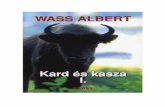 Wass Albert munkái · Wass Albert Kard és kasza I. – 5– mindenkit, aki az évszázadok egymásba kapcsolódó során nem szívlelte meg a honalapító ősök tanítását.