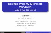Desktop systémy Microsoft Windows - fit.vutbr.cz Desktop systémy Microsoft Windows IW1/XMW1 2014/2015 Jan Fiedor . ifiedor@fit.vutbr.cz. Fakulta Informačních Technologií . Vysoké