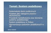 System podatkowy [Wyk ad]zl1.cba.pl/pnof/store/PNoF_System podatkowy [Wyklad].pdf · Temat: System podatkowy 1. Systematyka danin publicznych 2. Podatek jako kategoria prawno - ekonomiczna