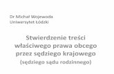 Stwierdzenie treści właściwego prawa obcego - sssrwp.pl · (Dz.U. UE 2009 L-7/1). o do prawa właściwego art. 15 rozporządzenia kieruje do ... prawo materialne niż wskazane