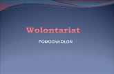 POMOCNA DŁOŃ - spplochocin.oswiata.org.pl · Wolontariat w Polsce jest unormowany prawnie poprzez uchwaloną 24 kwietnia 2003Ustawę o działalności pożytku publicznego i o wolontariacie