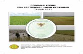 PEDOMAN TEKNIS PRA SERTIPIKASI LAHAN PERTANIAN …psp.pertanian.go.id/assets/file/2017/Pedoman Teknis Pra Sertifikasi... · Pra sertipikasi lahan pertanian merupakan tahapan pelaksanaan