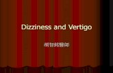 Dizziness and Vertigo - ttw3.mmh.org.twttw3.mmh.org.tw/neuroweb/pdf_files/20110511Dizziness and Vertigo.pdf · Dizziness or Vertigo: Feeling of rotation or whirling Nonrotatory swaying,