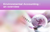 Environmental Accounting : an overview · 2015-07-01 · Environmental Accounting ... Biaya penilaian/deteksi. Biaya penilaian merupakan biaya yang terjadi untuk ... Satu contoh akan