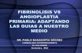 FIBRINOLISIS VS ANGIOPLASTIA PRIMARIA - SOLACI | …solaci.org/wp-content/uploads/es/pdfs/jornadas_el... · fibrinolisis vs angioplastia primaria: adaptando las guias a nuestro medio