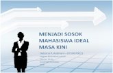 MENJADI SOSOK MAHASISWA IDEAL MASA KINIdebrina.lecture.ub.ac.id/files/2012/08/MENJADI-SOSOK-MAHASISWA... · Adalah sifat untuk menuju ideal atau sifat ... LANGKAH-LANGKAH MENJADI