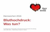 Bluthochdruck: Was tun? dieser Präsentation ist die Broschüre der Deutschen Herzstiftung „Herz unter Stress – Bluthochdruck: Was tun?“ (2016) Bluthochdruck: ... Bluthochdruck