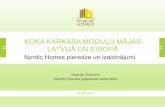 KOKA KARKASA MODUĻU MĀJAS LATVIJĀ UN EIROPĀbvkb.gov.lv/sites/default/files/20170419_nordichomes_imantstrezuns.pdf · Imants Trezuns Nordic Homes galvenais inženieris KOKA KARKASA