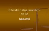 Křesťanská sociální etika - is.jabok.cz · 1 Křesťanská sociální etika. M. Martinek 2010. 3 Předmět křesťanská sociální etika Je součástí teologické etiky, která