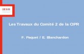Les Travaux du Comité 2 de la CIPR - sfrp.asso.fr · TG on Internal Dosimetry (INDOS) Le Comité 2 Préparation du document “dosimetry after wound exposure” en 2013 Préparation