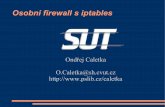 Osobní firewall s iptables - xn--ondej-kcb.caletka.czřej.caletka.cz/dl/slidy/20060511-SUT-IPtables.pdf · Port forwarding iptables -t nat -A PREROUTING -p tcp –-dport 10022 \-j
