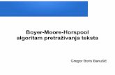 Boyer-Moore-Horspool algoritam pretraživanja teksta · Boyer-Moore algoritam (BM) efikasan u stvarnim primjenama Bob Boyer i J Strothert Moore 1977 Boyer-Moore-Horspool (BMH), Boyer-Moore-Horspool-Sunday