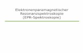 Elektronenparamagnetischer Rezonanzspektroskopie (EPR ... · Inhalt Einführung – Anwendungsgebiete der EPR-Spektroskopie Physikalische Grundlagen des EPR-Experiments - Der Elektronenspin