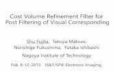 Cost Volume Refinement Filter for Post Filtering of … Volume Refinement Filter for Post Filtering of Visual Corresponding Shu Fujita, Takuya Matsuo, Norishige Fukushima, Yutaka Ishibashi