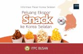 SNACK & PASAR KOREA - itpc-busan.kr · Pasar Snack di Korea Selatan Tahun 2014 silam, sebuah produk keripik kentang kemasan sempat membuat heboh warga Korea. Makanan ringan bermerk