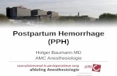Postpartum Hemorrhage (PPH) - baumannanesthesia.com · Postpartum Hemorrhage (PPH) Holger Baumann MD ... “Het bloedt meer dan normaal ... >25% >10% . If it does not clot or