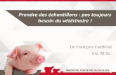 Prendre des échantillons - triple-v.ca · Coût des tests de laboratoire •Opportunités pour réduire les coûts : –Programmes de gratuités (MAPAQ, Éleveurs de Porcs du Québec,