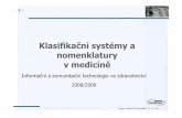 Klasifikační systémy a nomenklatury v medicíněbio.felk.cvut.cz/~huptycm/Vyuka/IKTZ_prednasky/Nomenklatury.pdf · Mikroskop –mikroskopie –mikroskopický To české slovo „drobnohled