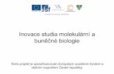 Inovace studia molekulární a buněčné biologieinovace-mbb.upol.cz/files/vyukovy-portal/portal-old/obecna_biologie_-_spichal/molbiol... · Investice do rozvoje vzd ělávání