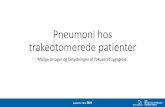 Pneumoni hos trakeotomerede patienter - dsr.dk · Trakeotomi i Øre-Næse-Hals regi •Trakeotomi er en selvstændig risikofaktor for udviklingen af Pneumoni •Underernæring præoperativ