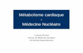 Métabolisme cardiaque Médecine Nucléaire - Accueill2bichat2012-2013.weebly.com/uploads/1/3/9/0/... · Acides gras libres (AGL) Utilisation des acides gras BMIPP = 123 I-β-methyl-p-iodophenyl-pentadecanoic