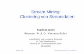 Stream Mining: Clustering von Streamdaten fileMatthias Biehl Stream Mining: Clustering von Streamdaten- 2 Stream Mining Beispiele Herkömmliches Clustering Stream Clustering-Eigenschaften-Lösungsansatz