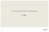 Overskuddskraft til hydrogen - Norsk Hydrogensymposium · SKL-kraftverk Stor og regulerbar vannkraft - Innstallert effekt: 700 MW - Produksjon: 2,4 TWh (tilsvarande 125.000 husstandar)
