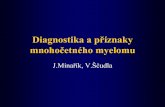 Diagnostika a příznaky mnohočetného myelomu · 2009-04-17 · Microsoft PowerPoint - 7-MUDr-Jiri-Minarik-Diagnostika-a-priznaky-MM.ppt Created Date: 10/5/2006 12:33:45 PM ...
