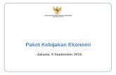 Paket Kebijakan Ekonomi - ekon.go.id · paket kebijakan ekonomi: I. Mengembangkan Ekonomi Makro yang Kondusif Pemerintah bersama-sama dengan Otoritas Moneter (BI) dan Otoritas Jasa