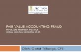 PAPER ACFE INDONESIA PADA HUT IKATAN AKUNTAN … Value Accounting Fraud.pdf · fair value accounting fraud paper acfe indonesia pada hut ikatan akuntan indonesia ke -55 oleh: gatot