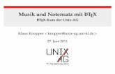 Musik und Notensatz mit LaTeX - LaTeX-Kurs der Unix-AG · Die Lösung Ein TEX+LATEX-Makropaket mit Zeichensätzen, die es dem An-wender vereinfachen, perfekte Partituren zu erzeugen.