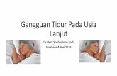Gangguan Tidur Pada Usia Lanjutrkzsurabaya.com/materi/Gangguan_Tidur_Pada_Usia_Lanjut.pdf•Alzheimer, Parkinson, Central Sleep Apneu, Seizures, Headache (Cluster, Migrain) Dissomnia